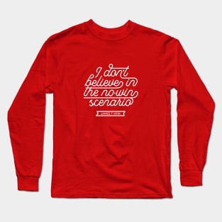 "I don't believe in the no-win scenario" Long Sleeve T-Shirt